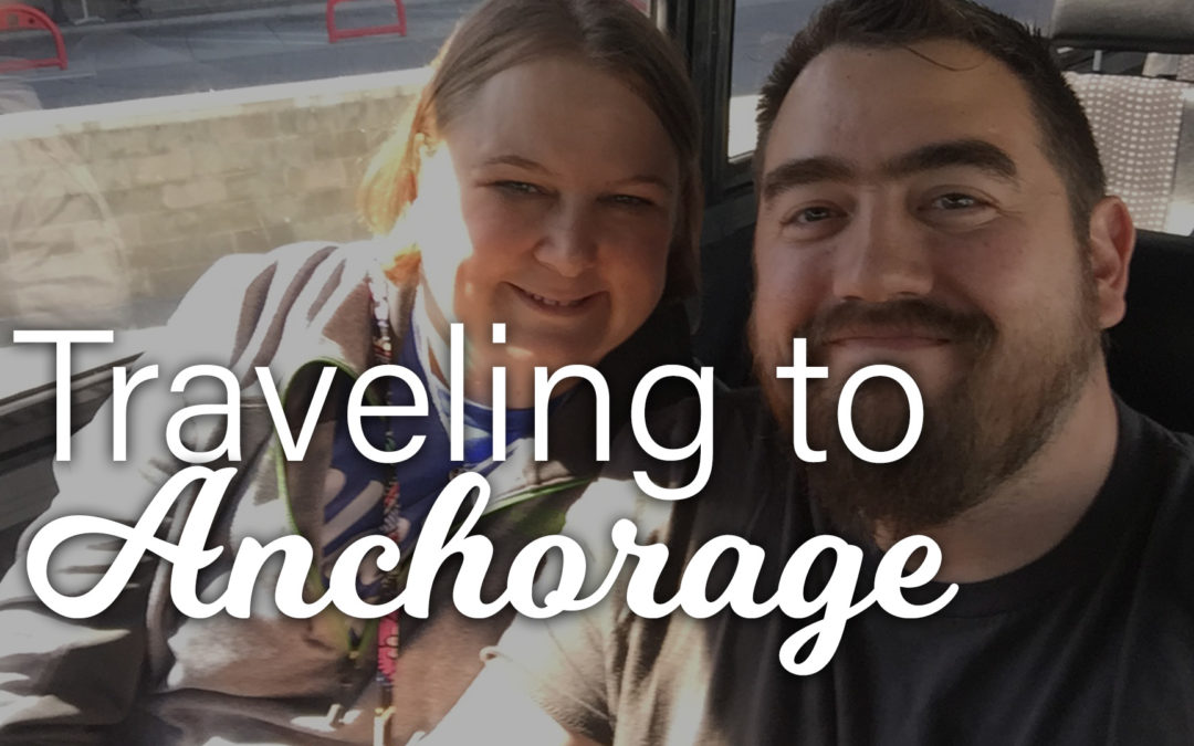 Traveling to Anchorage – Alaskan Adventure Part 1
